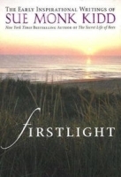 Firstlight: The Early Inspirational Writings of Sue Monk Kidd артикул 8457a.